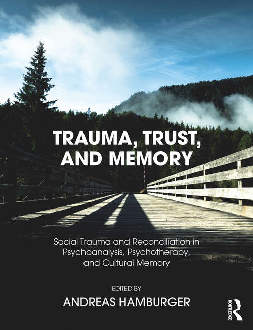 Book cover of Trauma, Trust, and Memory: Social Trauma and Reconciliation in Psychoanalysis, Psychotherapy, and Cultural Memory