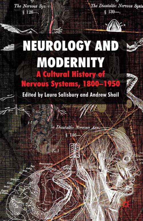 Book cover of Neurology and Modernity: A Cultural History of Nervous Systems, 1800–1950 (2010)