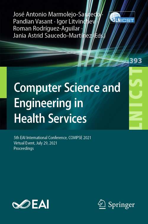 Book cover of Computer Science and Engineering in Health Services: 5th EAI International Conference, COMPSE 2021, Virtual Event, July 29, 2021, Proceedings (1st ed. 2021) (Lecture Notes of the Institute for Computer Sciences, Social Informatics and Telecommunications Engineering #393)