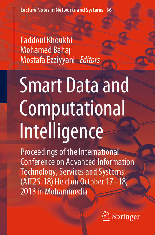 Book cover of Smart Data and Computational Intelligence: Proceedings of the International Conference on Advanced Information Technology, Services and Systems (AIT2S-18) Held on October 17 – 18, 2018 in Mohammedia (1st ed. 2019) (Lecture Notes in Networks and Systems #66)