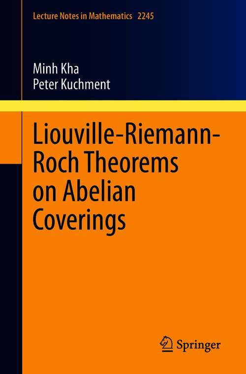 Book cover of Liouville-Riemann-Roch Theorems on Abelian Coverings (1st ed. 2021) (Lecture Notes in Mathematics #2245)