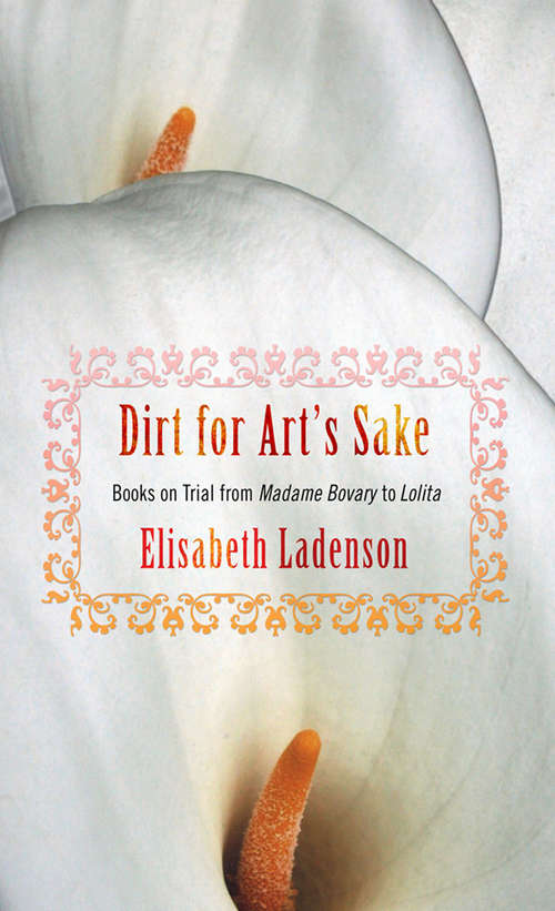 Book cover of Dirt for Art's Sake: Books on Trial from "Madame Bovary" to "Lolita"