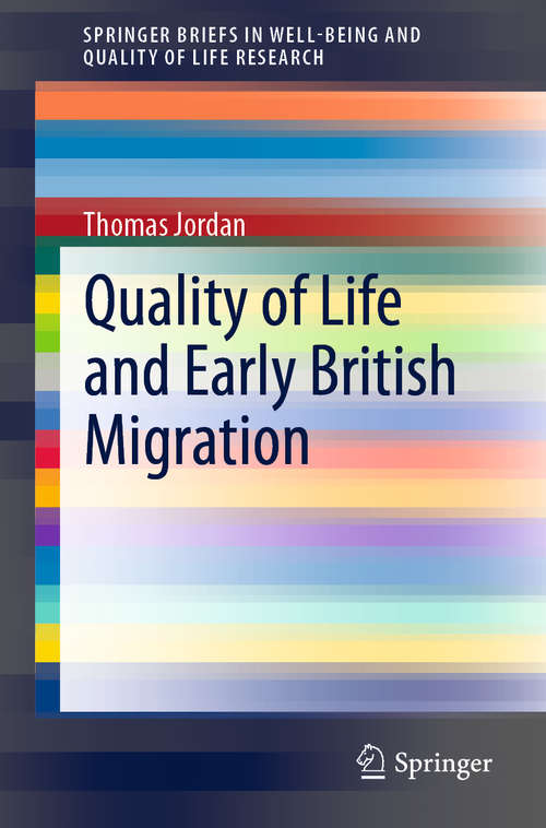 Book cover of Quality of Life and Early British Migration (1st ed. 2020) (SpringerBriefs in Well-Being and Quality of Life Research)