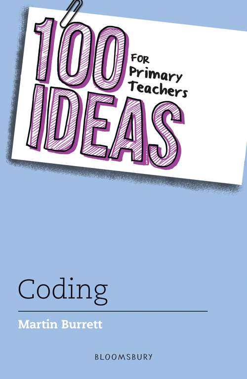 Book cover of 100 Ideas for Primary Teachers: Coding (100 Ideas for Teachers)