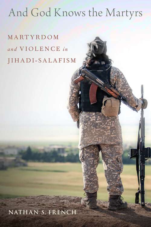 Book cover of And God Knows the Martyrs: Martyrdom and Violence in Jihadi-Salafism