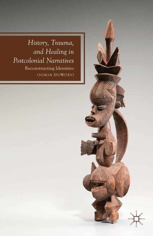 Book cover of History, Trauma, and Healing in Postcolonial Narratives: Reconstructing Identities (2013) (Future of Minority Studies)