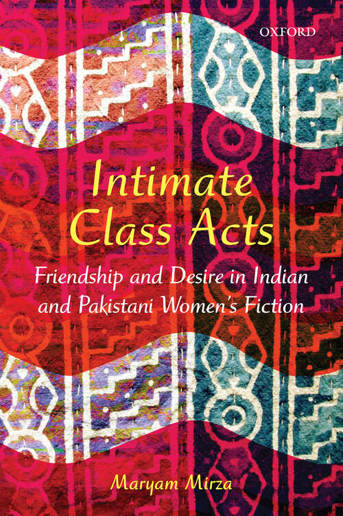 Book cover of Intimate Class Acts: Friendship and Desire in Indian and Pakistani Women’s Fiction