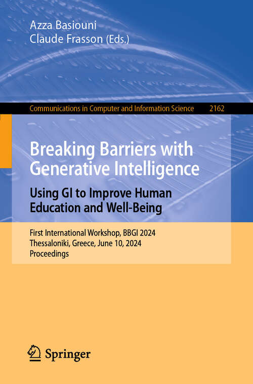 Book cover of Breaking Barriers with Generative Intelligence. Using GI to Improve Human Education and Well-Being: First International Workshop, BBGI 2024, Thessaloniki, Greece, June 10, 2024, Proceedings (2024) (Communications in Computer and Information Science #2162)