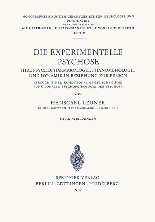 Book cover of Die Experimentelle Psychose: Ihre Psychopharmakologie, Phänomenologie und Dynamik in Beziehung zur Person. Versuch Einer Konditonal-Genetischen und Funktionalen Psychopathologie der Psychose (1962) (Monographien aus dem Gesamtgebiete der Neurologie und Psychiatrie #95)