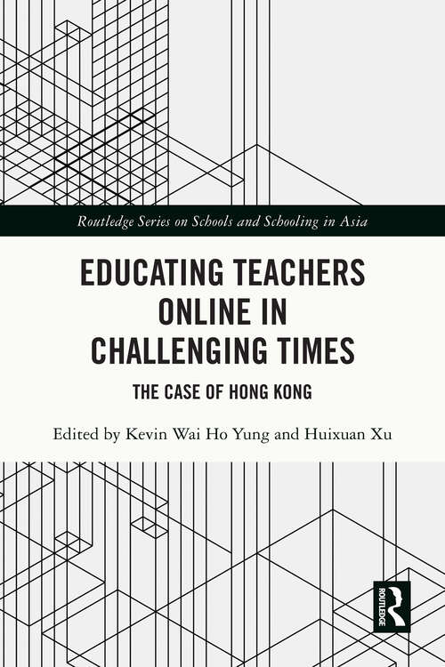 Book cover of Educating Teachers Online in Challenging Times: The Case of Hong Kong (Routledge Series on Schools and Schooling in Asia)