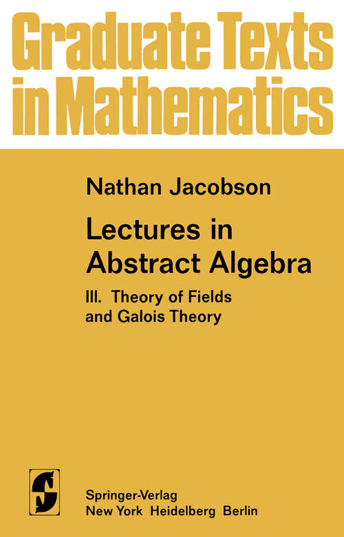 Book cover of Lectures in Abstract Algebra: III. Theory of Fields and Galois Theory (1964) (Graduate Texts in Mathematics #32)