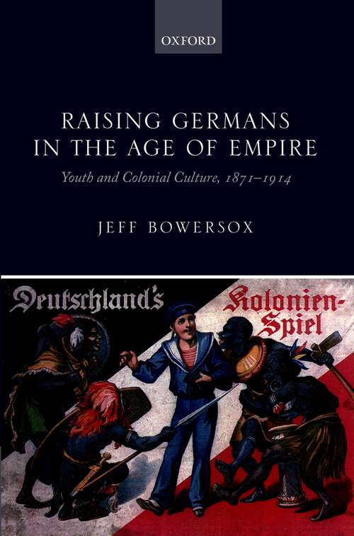 Book cover of Raising Germans In The Age Of Empire: Youth And Colonial Culture, 1871-1914