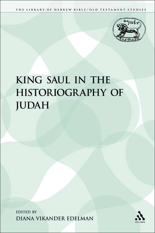 Book cover of King Saul in the Historiography of Judah (The Library of Hebrew Bible/Old Testament Studies)