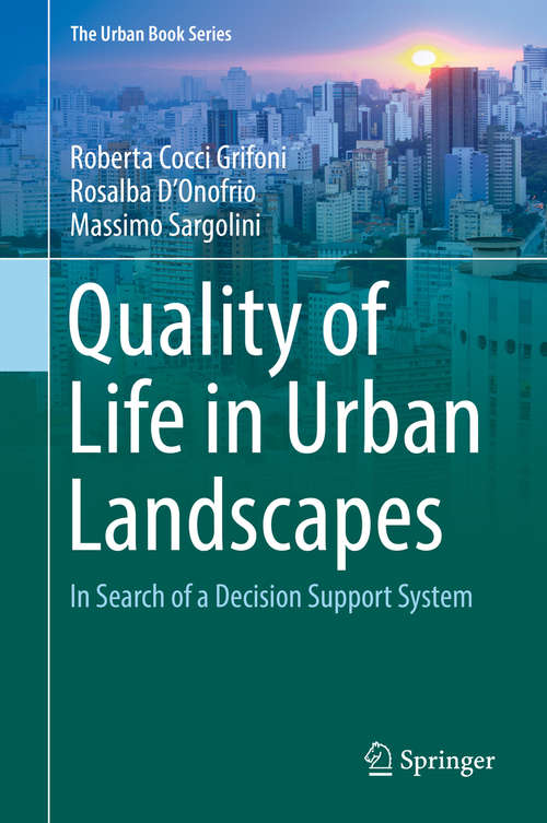 Book cover of Quality of Life in Urban Landscapes: In Search of a Decision Support System (1st ed. 2018) (The Urban Book Series)