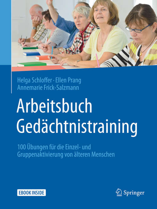 Book cover of Arbeitsbuch Gedächtnistraining: 100 Übungen für die Einzel- und Gruppenaktivierung von älteren Menschen (1. Aufl. 2018)