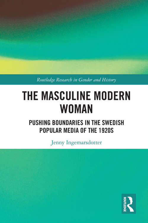 Book cover of The Masculine Modern Woman: Pushing Boundaries in the Swedish Popular Media of the 1920s (Routledge Research in Gender and History #34)