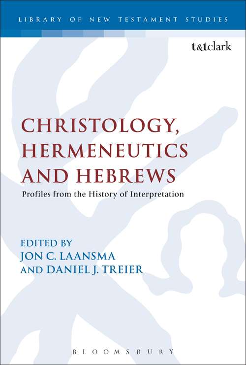 Book cover of Christology, Hermeneutics, and Hebrews: Profiles from the History of Interpretation (The Library of New Testament Studies #423)