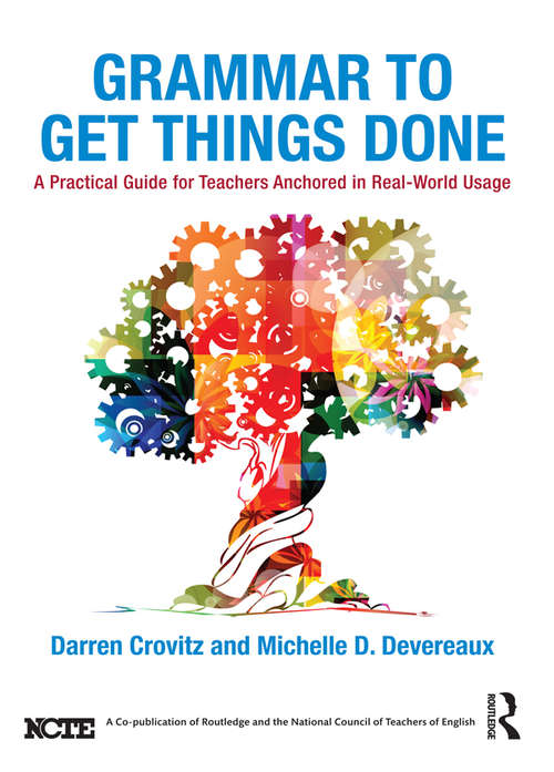 Book cover of Grammar to Get Things Done: A Practical Guide for Teachers Anchored in Real-World Usage