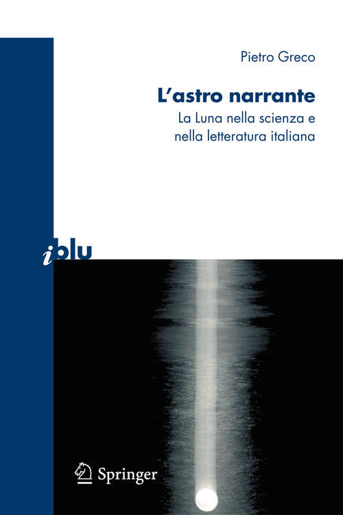Book cover of L'astro narrante: La Luna nella scienza e nella letteratura italiana (2009) (I blu)
