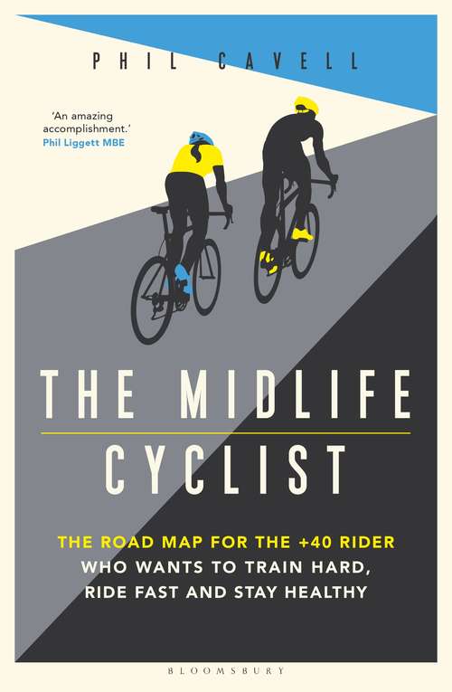 Book cover of The Midlife Cyclist: The Road Map for the +40 Rider Who Wants to Train Hard, Ride Fast and Stay Healthy