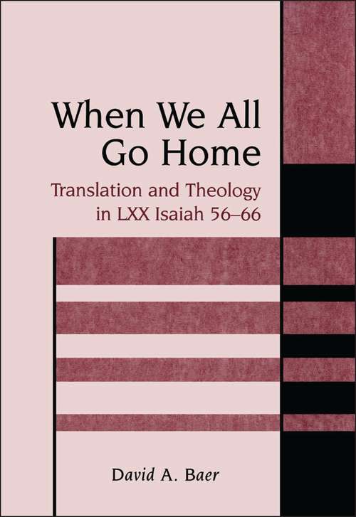 Book cover of When We All Go Home: Translation and Theology in LXX Isaiah 56-66 (The Library of Hebrew Bible/Old Testament Studies)