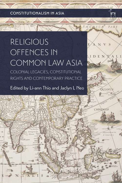 Book cover of Religious Offences in Common Law Asia: Colonial Legacies, Constitutional Rights and Contemporary Practice (Constitutionalism in Asia)