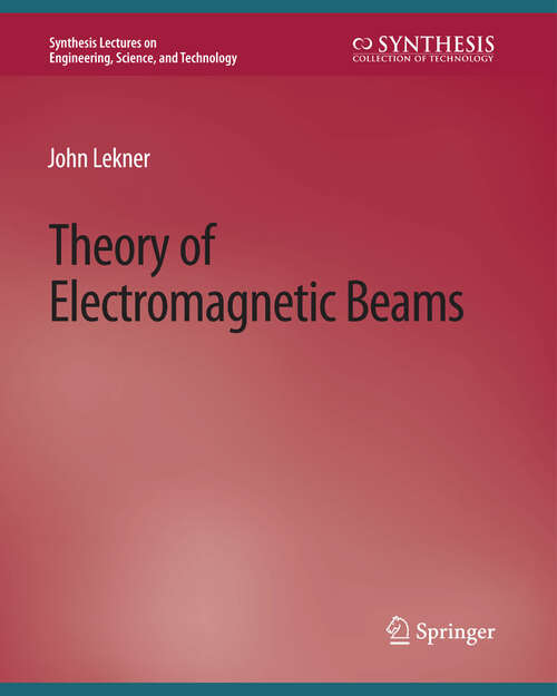 Book cover of Theory of Electromagnetic Beams (Synthesis Lectures on Engineering, Science, and Technology)