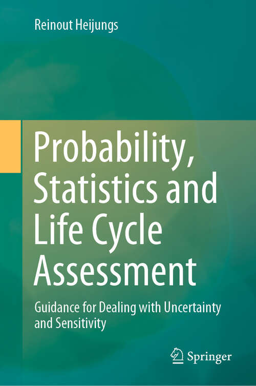 Book cover of Probability, Statistics and Life Cycle Assessment: Guidance for Dealing with Uncertainty and Sensitivity (2024)