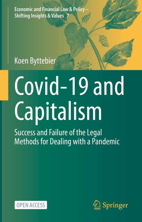 Book cover of Covid-19 and Capitalism: Success and Failure of the Legal Methods for Dealing with a Pandemic (1st ed. 2022) (Economic and Financial Law & Policy – Shifting Insights & Values #7)