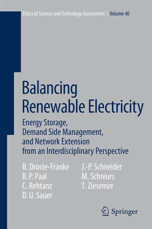 Book cover of Balancing Renewable Electricity: Energy Storage, Demand Side Management, and Network Extension from an Interdisciplinary Perspective (2012) (Ethics of Science and Technology Assessment #40)