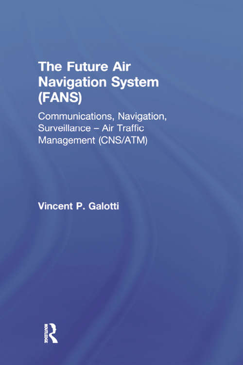 Book cover of The Future Air Navigation System: Communications, Navigation, Surveillance – Air Traffic Management (CNS/ATM) (Routledge Revivals Ser.)