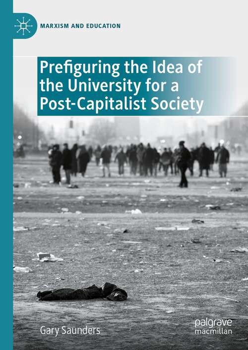 Book cover of Prefiguring the Idea of the University for a Post-Capitalist Society (1st ed. 2023) (Marxism and Education)