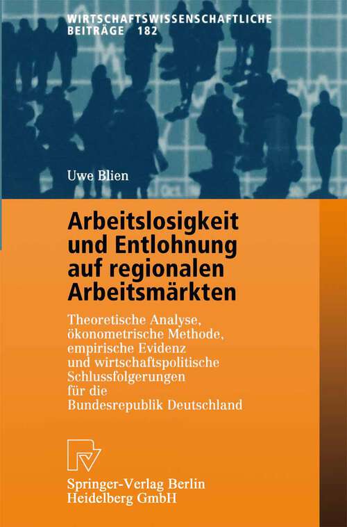 Book cover of Arbeitslosigkeit und Entlohnung auf regionalen Arbeitsmärkten: Theoretische Analyse, ökonometrische Methode, empirische Evidenz und wirtschaftspolitische Schlußfolgerungen für die Bundesrepublik Deutschland (2001) (Wirtschaftswissenschaftliche Beiträge #182)