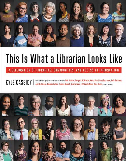 Book cover of This Is What a Librarian Looks Like: A Celebration of Libraries, Communities, and Access to Information