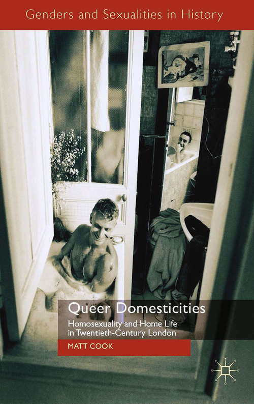 Book cover of Queer Domesticities: Homosexuality and Home Life in Twentieth-Century London (2014) (Genders and Sexualities in History)