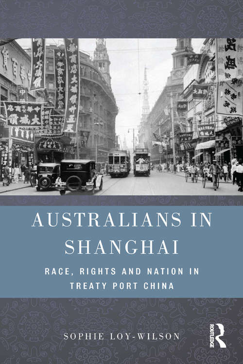 Book cover of Australians in Shanghai: Race, Rights and Nation in Treaty Port China