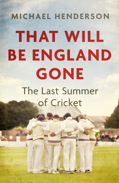 Book cover of That Will Be England Gone: The Last Summer of Cricket