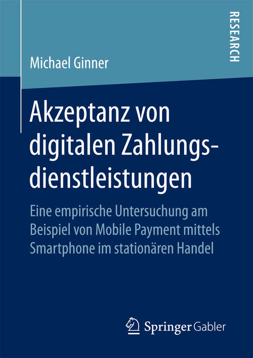 Book cover of Akzeptanz von digitalen Zahlungsdienstleistungen: Eine empirische Untersuchung am Beispiel von Mobile Payment mittels Smartphone im stationären Handel