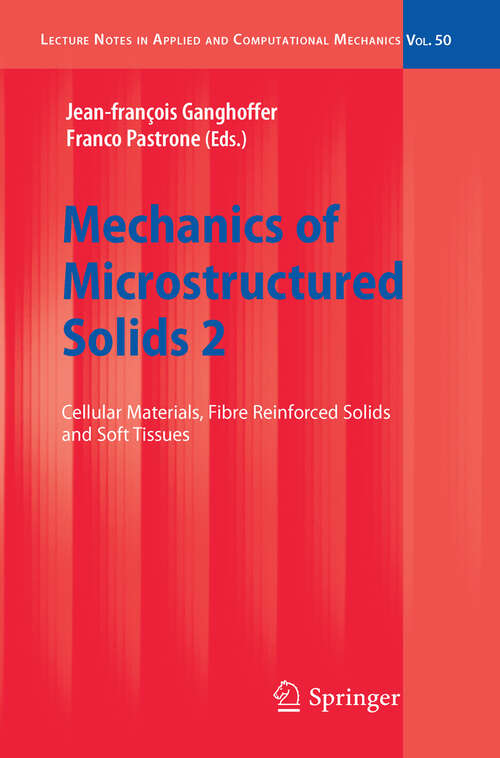 Book cover of Mechanics of Microstructured Solids 2: Cellular Materials, Fibre Reinforced Solids and Soft Tissues (2010) (Lecture Notes in Applied and Computational Mechanics #50)