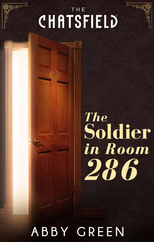 Book cover of The Soldier in Room 286: The Soldier In Room 286 / Proposal In Room 309 / The Couple In The Dream Suite / The Prince In The Royal Suite / The Doctor In The Executive Suite (ePub First edition) (A Chatsfield Short Story #1)