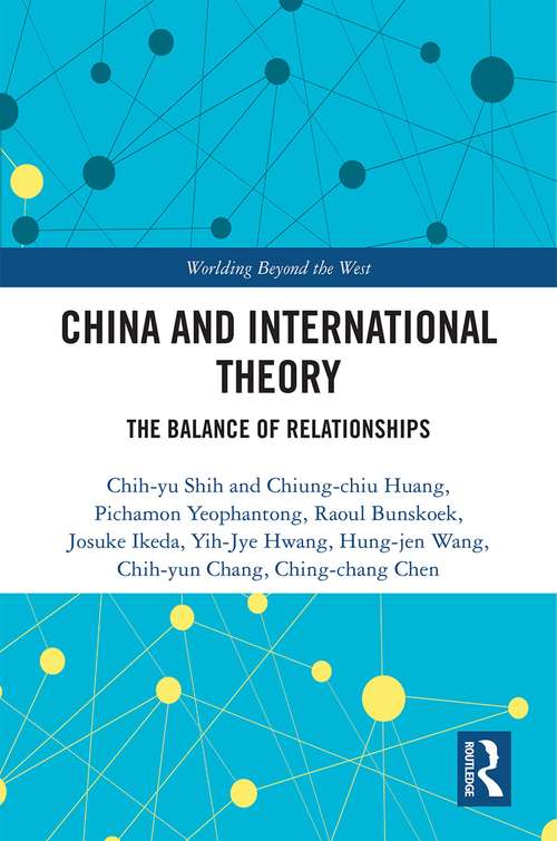 Book cover of China and International Theory: The Balance of Relationships (Worlding Beyond the West)