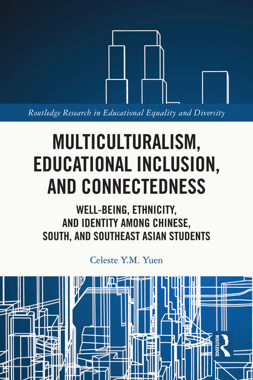 Book cover of Multiculturalism, Educational Inclusion, and Connectedness: Well-Being, Ethnicity, and Identity among Chinese, South, and Southeast Asian Students (Routledge Research in Educational Equality and Diversity)