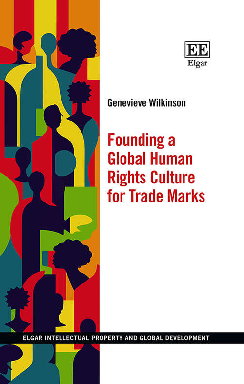 Book cover of Founding a Global Human Rights Culture for Trade Marks (Elgar Intellectual Property and Global Development series)