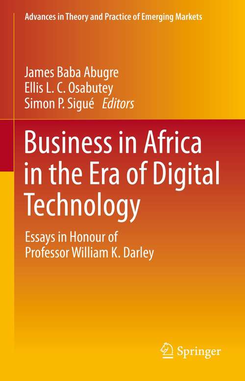 Book cover of Business in Africa in the Era of Digital Technology: Essays in Honour of Professor William Darley (1st ed. 2021) (Advances in Theory and Practice of Emerging Markets)