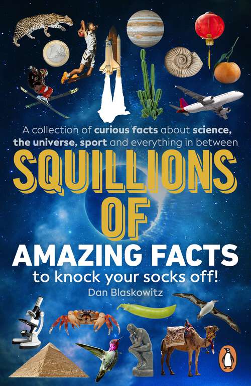 Book cover of Squillions of Amazing Facts to Knock Your Socks Off!: Interesting facts about history, science, sport, and everything in between!