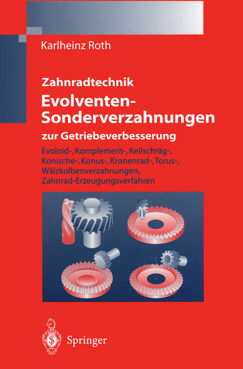 Book cover of Zahnradtechnik Evolventen-Sonderverzahnungen zur Getriebeverbesserung: Evoloid-, Komplement-, Keilschräg-, Konische-, Konus-, Kronenrad-, Torus-, Wälzkolbenverzahnungen, Zahnrad-Erzeugungsverfahren (1998)