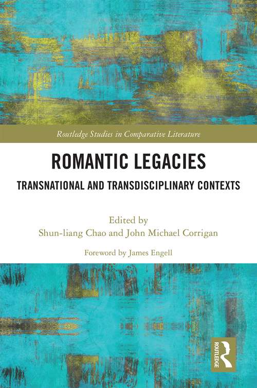 Book cover of Romantic Legacies: Transnational and Transdisciplinary Contexts (Routledge Studies in Comparative Literature)