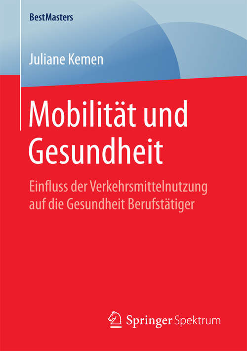 Book cover of Mobilität und Gesundheit: Einfluss der Verkehrsmittelnutzung auf die Gesundheit Berufstätiger (1. Aufl. 2016) (BestMasters)