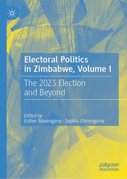 Book cover of Electoral Politics in Zimbabwe, Volume I: The 2023 Election and Beyond (1st ed. 2023)