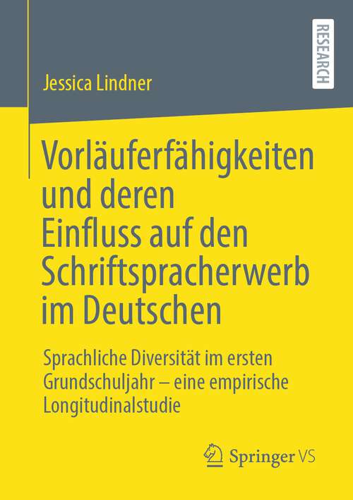 Book cover of Vorläuferfähigkeiten und deren Einfluss auf den Schriftspracherwerb im Deutschen: Sprachliche Diversität im ersten Grundschuljahr – eine empirische Longitudinalstudie (1. Aufl. 2022)